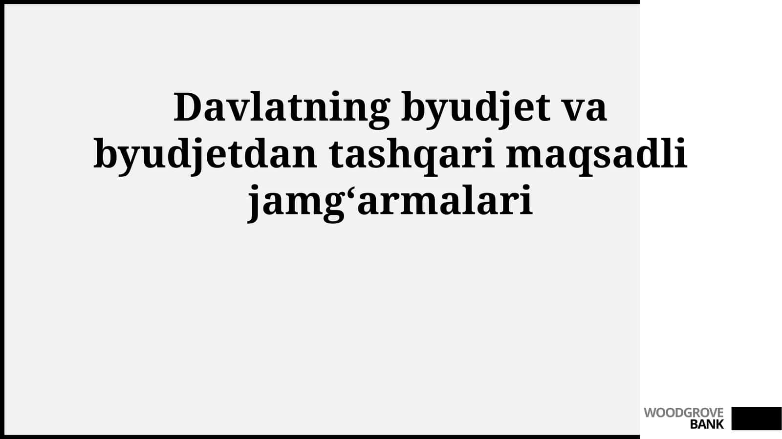 Davlatning byudjet va byudjetdan tashqari maqsadli jamgʻarmalari