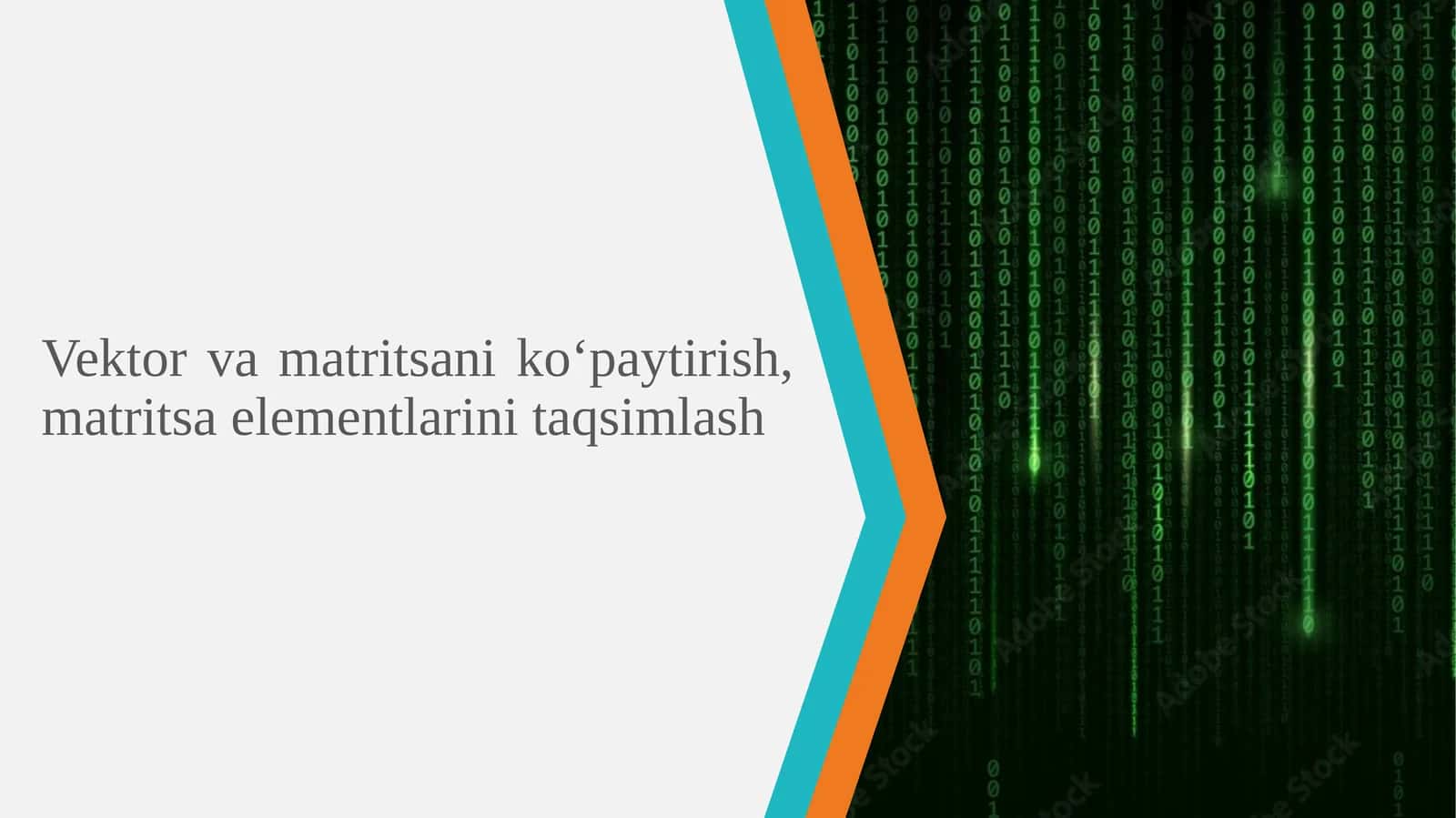 Vektor vamatritsani ko‘paytirish, matritsa elementlarini taqsimlash