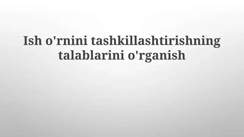 Ish o'rnini tashkillashtirishning talablarini o'rganish