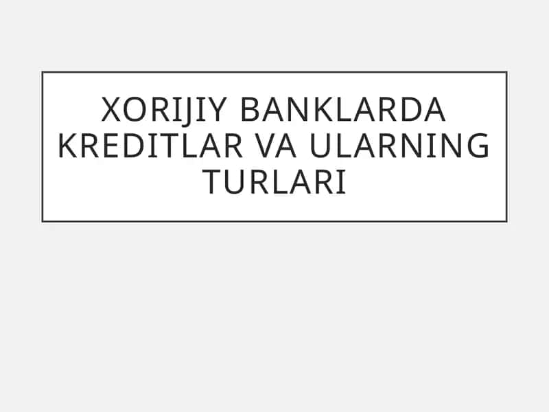 Xorijiy banklarda kreditlar va ularning turlari