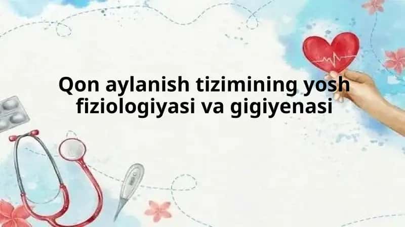 Qon aylanish tizimining yosh fiziologiyasi va gigiyenasi