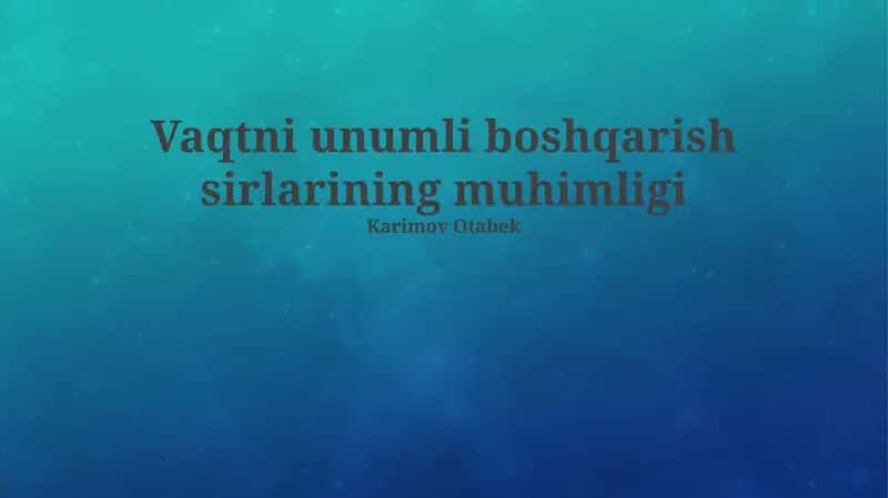 Vaqtni unumli boshqarish sirlarining muhimligi