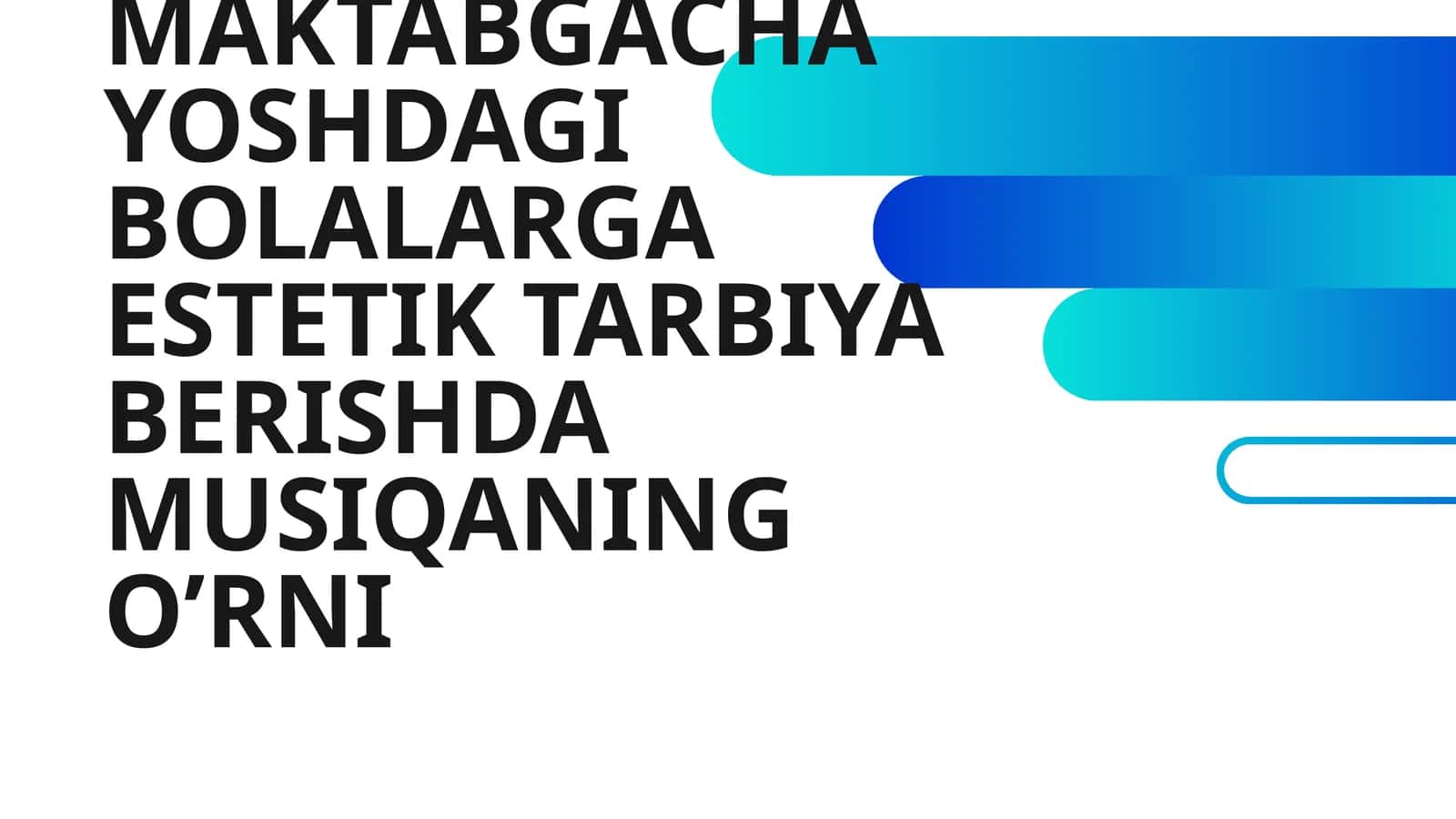 MAKTABGACHA YOSHDAGI BOLALARGA ESTETIK TARBIYA BERISHDA MUSIQANING O’RNI