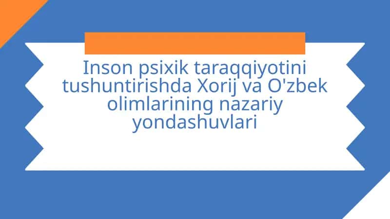 Inson psixik taraqqiyotini tushuntirishda Xorij va O'zbek olimlarining nazariy yondashuvlari