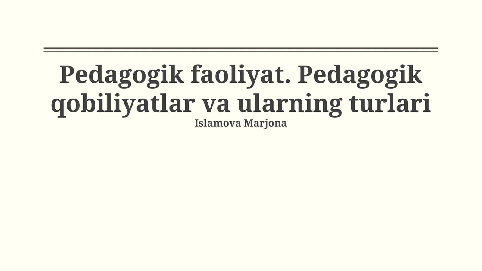 Pedagogik faoliyat. Pedagogik qobiliyatlar va ularning turlari