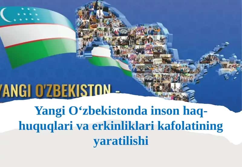 Yangi O‘zbekistonda inson haq-huquqlari va erkinliklari kafolatining yaratilishi