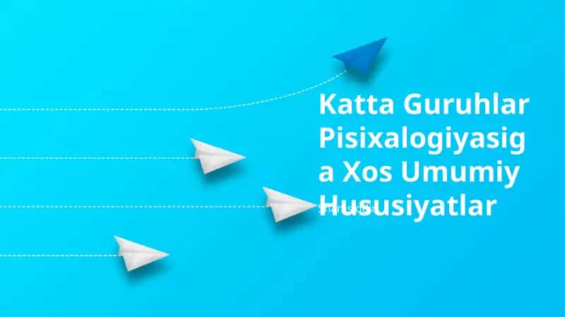 Katta Guruhlar Pisixalogiyasiga Xos Umumiy Hususiyatlar