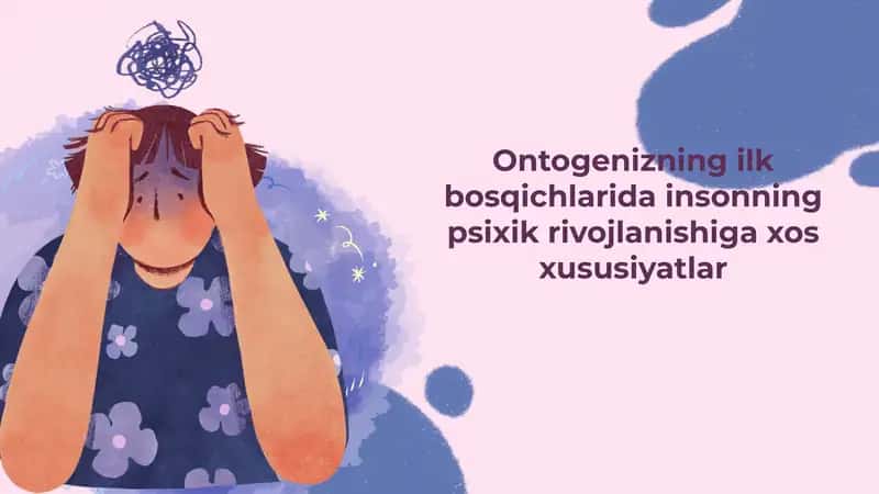 Ontogenizning ilk bosqichlarida insonning psixik rivojlanishiga xos xususiyatlar