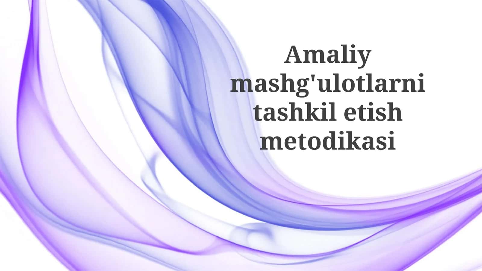 Amaliymashg'ulotlarnitashkiletishmetodikasi