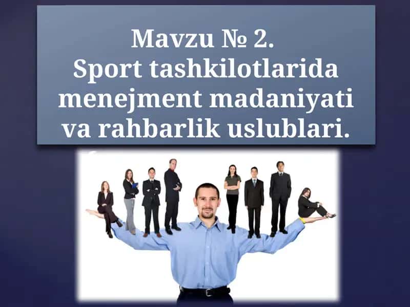 Mavzu №2.Sport tashkilotlarida menejment madaniyati va rahbarlik uslublari