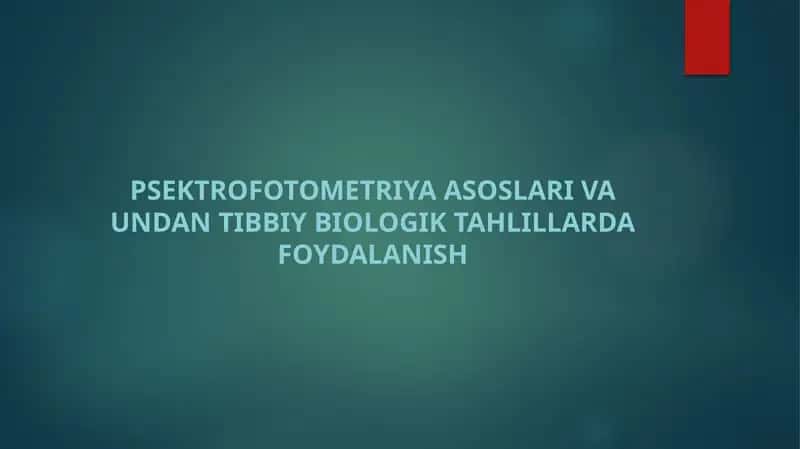 Psektrofotometriya asoslari va undan tibbiy biologik tahlillarda foydalanish