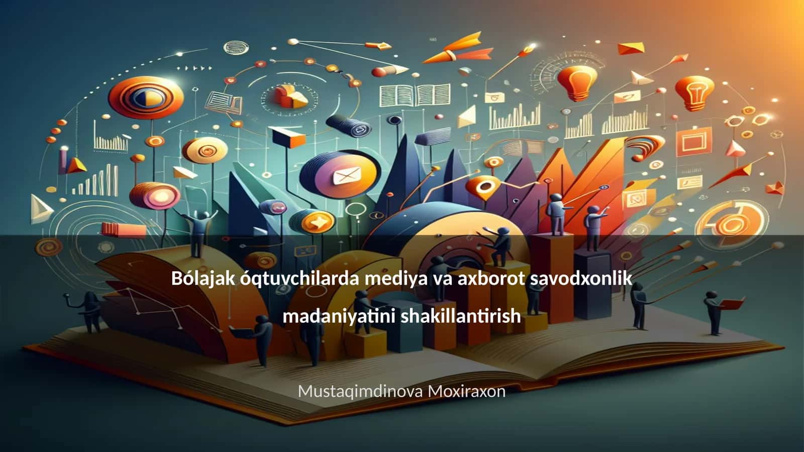 Bólajak óqtuvchilarda mediya va axborot savodxonlik madaniyatini shakillantirish