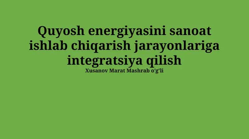 Quyosh energiyasini sanoat ishlab chiqarish jarayonlariga integratsiya qilish