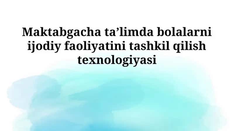 Maktabgacha ta'limda bolalarni ijodiy faoliyatini tashkil qilish texnologiyasi