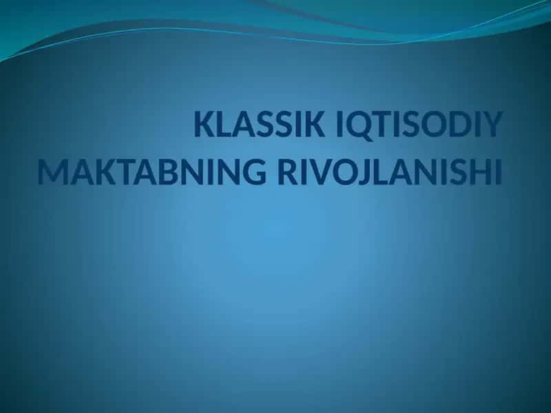 KLASSIK IQTISODIY MAKTABNING RIVOJLANISHI