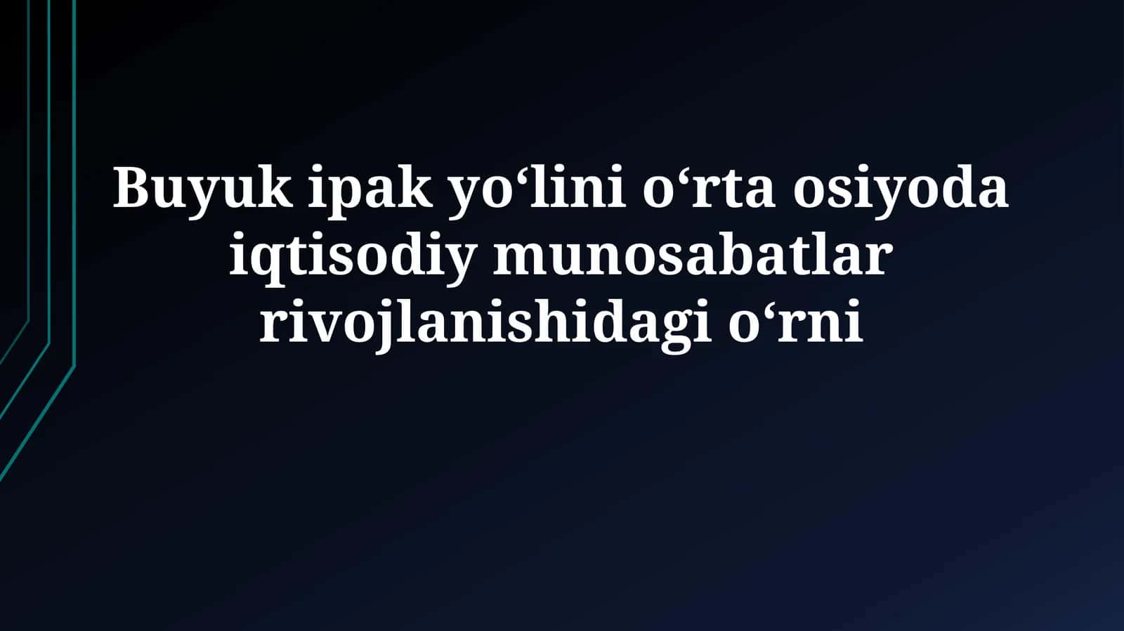 Buyuk ipak yoʻlini oʻrta osiyoda iqtisodiy munosabatlarrivojlanishidagioʻrni