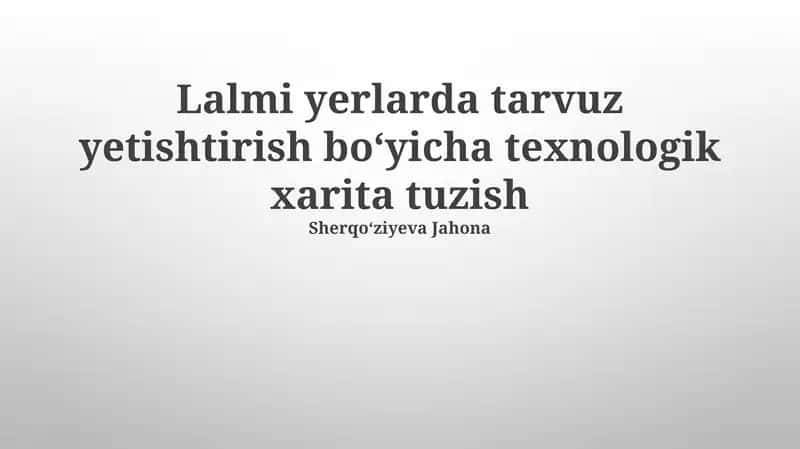 Lalmi yerlarda tarvuz yetishtirish boʻyicha texnologik xarita tuzish