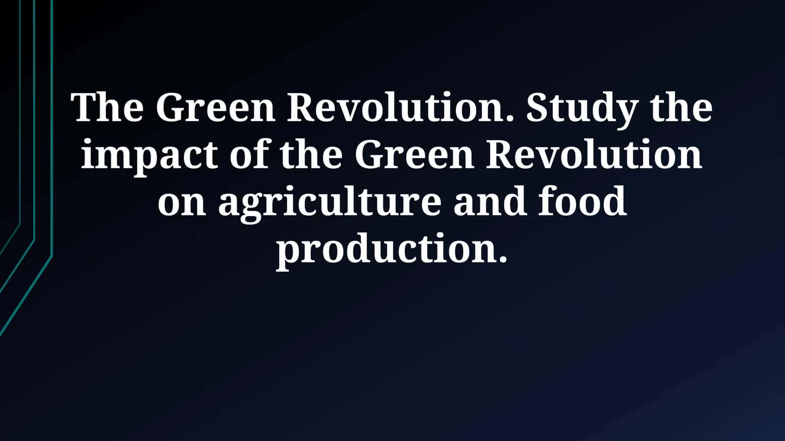 The Green Revolution: Transforming Agriculture and Food Production
