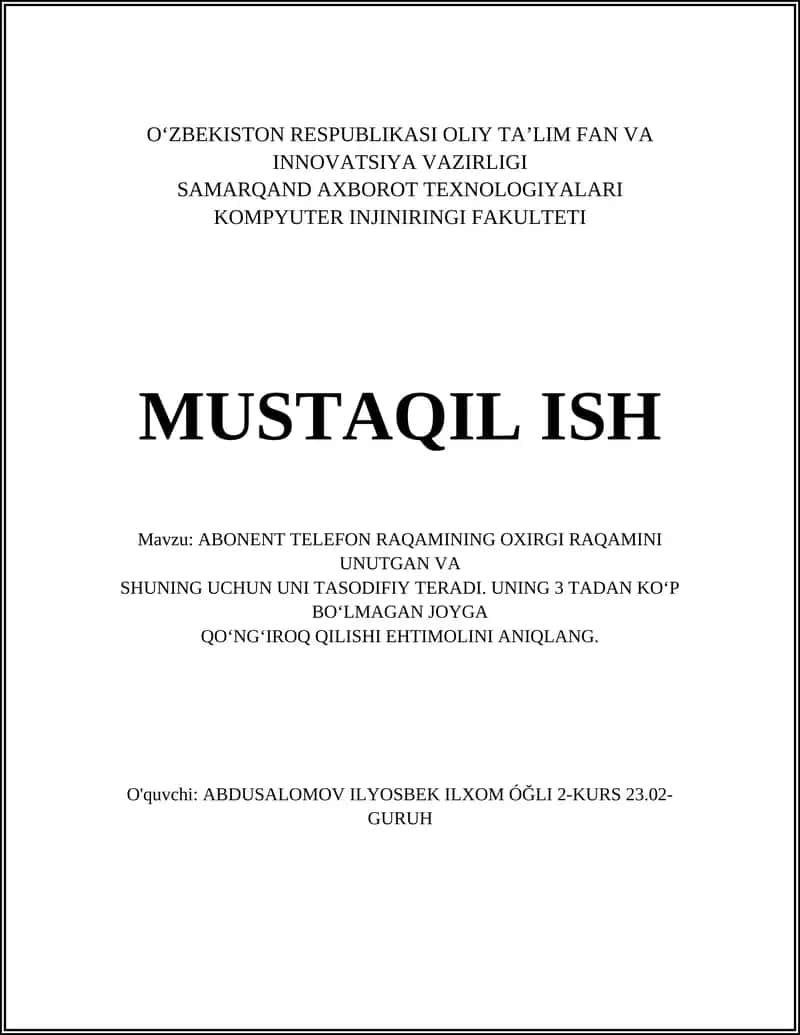 ABONENT TELEFON RAQAMINING OXIRGI RAQAMINI UNUTGAN VA SHUNING UCHUN UNI TASODIFIY TERADI. UNING 3 TADAN KO‘P BO‘LMAGAN JOYGA QO‘NG‘IROQ QILISHI EHTIMOLINI ANIQLANG