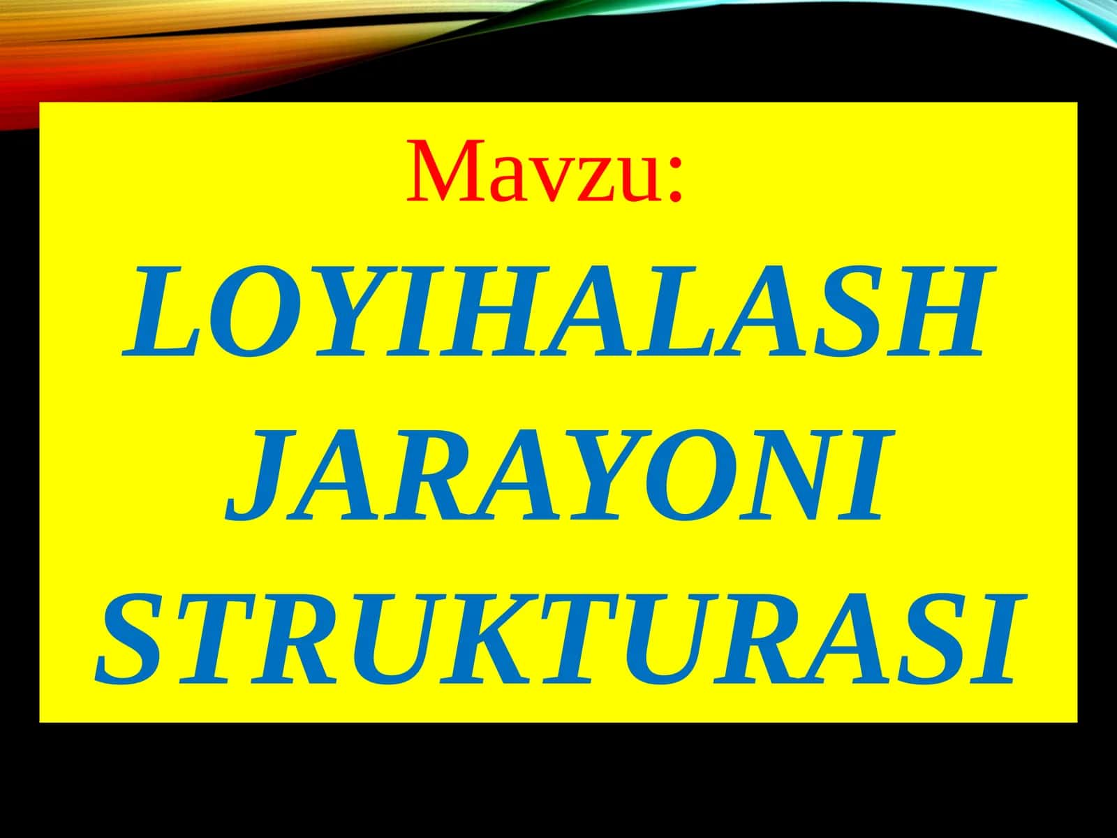 LOYIHALASH JARAYONI STRUKTURASI