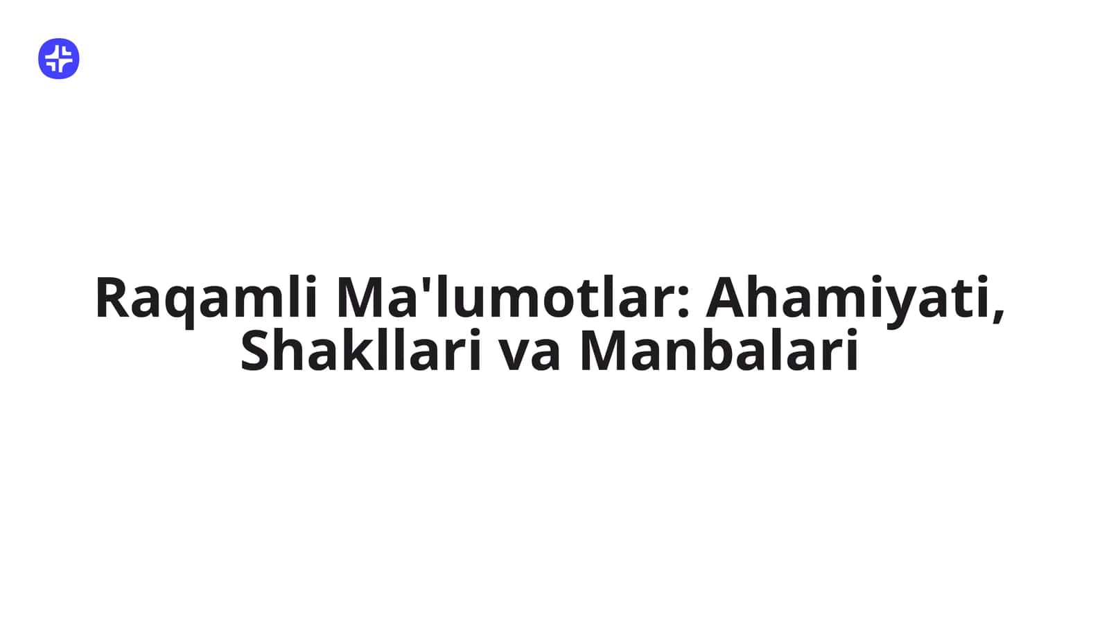Raqamli Ma'lumotlar: Ahamiyati, Shakllari va Manbalari