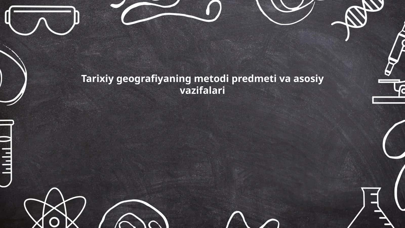 Tarixiy geografiyaning metodi predmeti va asosiy vazifalari