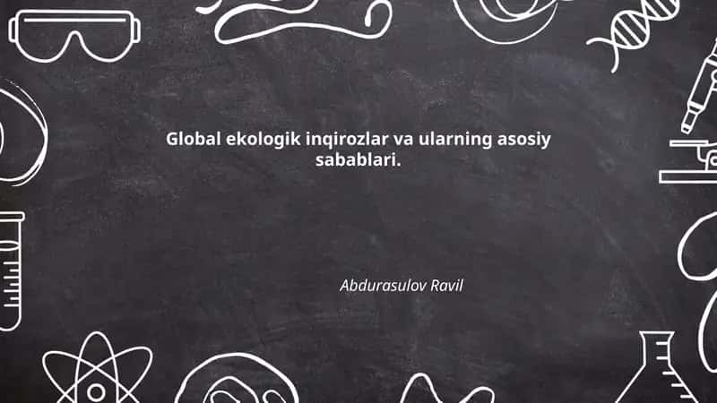 Global ekologik inqirozlar va ularning asosiy sabablari