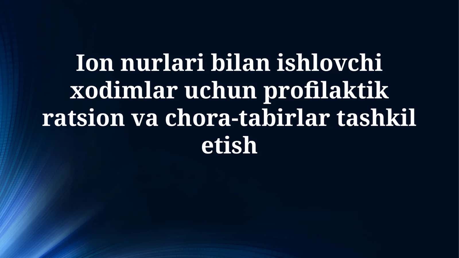 Ion nurlari bilan ishlovchi xodimlar uchun profilaktik ratsion va chora-tabirlartashkiletish