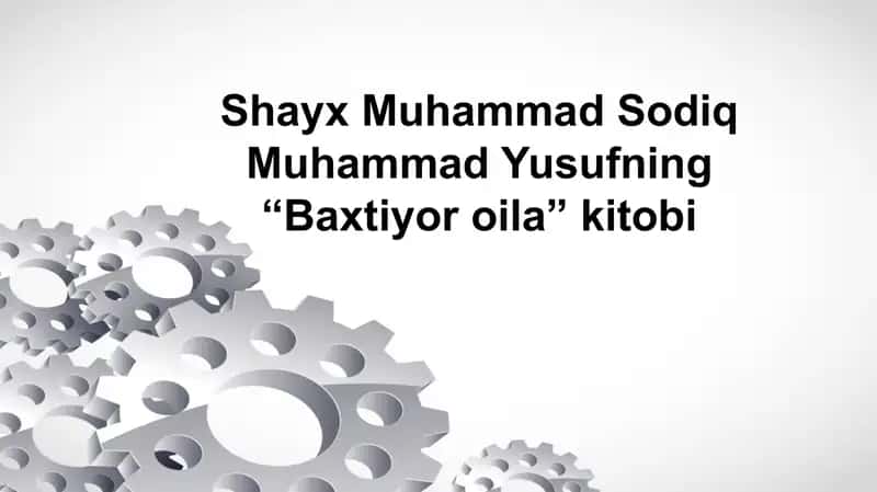 Shayx Muhammad Sodiq Muhammad Yusufning “Baxtiyor oila” kitobi