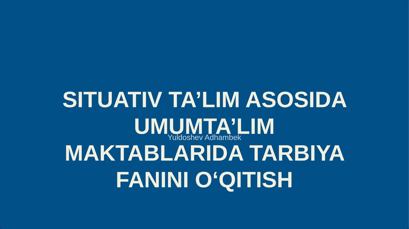 SITUATIV TA’LIM ASOSIDA UMUMTA’LIM MAKTABLARIDA TARBIYA FANINI O‘QITISH