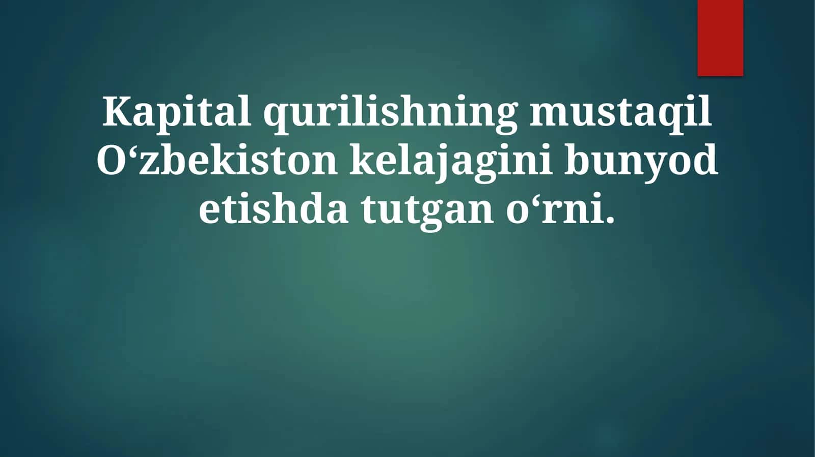 Kapital qurilishning mustaqil O‘zbekiston kelajagini bunyod etishda tutqo‘rni