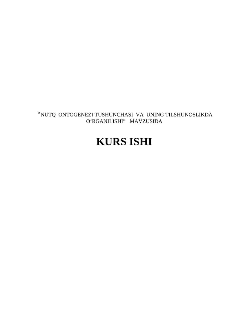 NUTQ ONTOGENEZI TUSHUNCHASI VA UNING TILSHUNOSLIKDA O‘RGANILISHI KURS ISHI