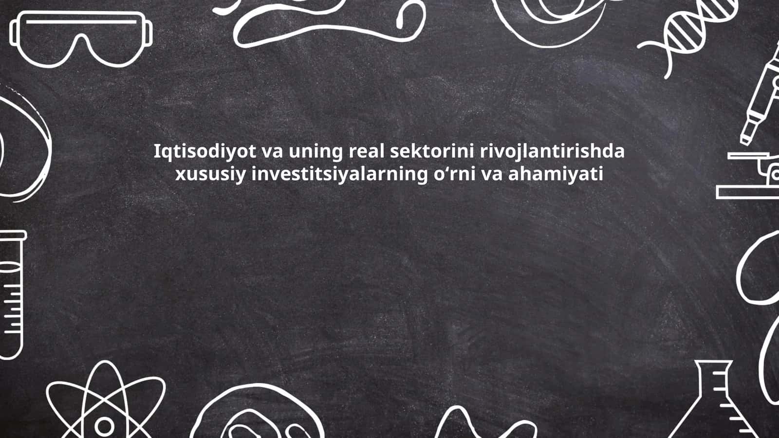 Iqtisodiyot va uning real sektorini rivojlantirishda xususiy investitsiyalarning oʻrni va ahamiyati (by Xasanov Alisher)