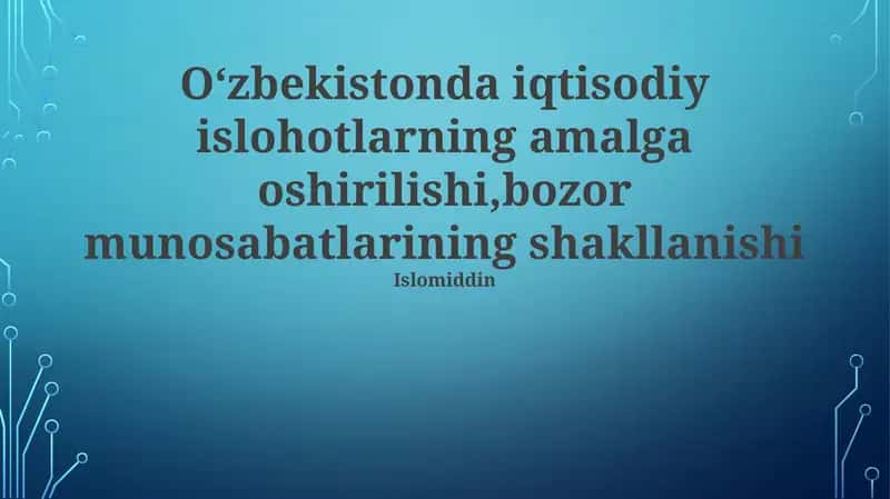 Oʻzbekistonda iqtisodiy islohotlarning amalga oshirilishi,bozor munosabatlarining shakllanishi