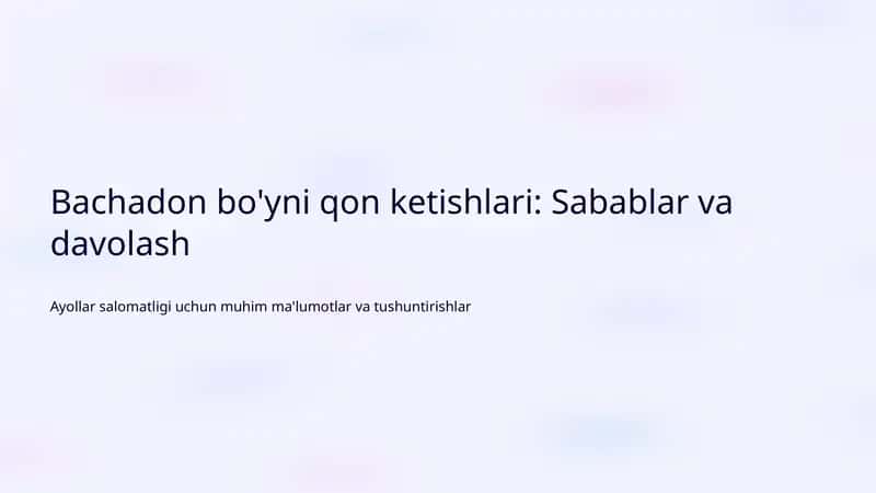 Bachadon bo'yni qon ketishlari: Sabablar va davolash
