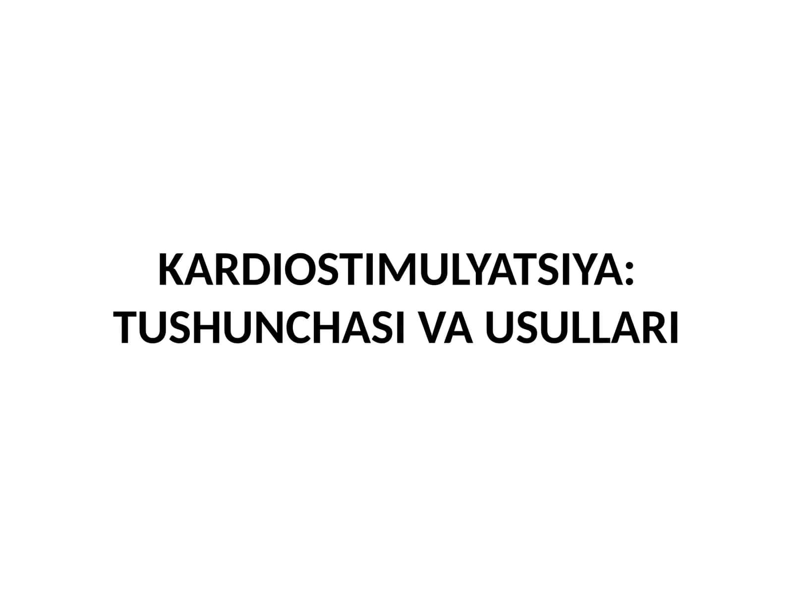 KARDIOSTIMULYATSIYA: TUSHUNCHASI VA USULLARI
