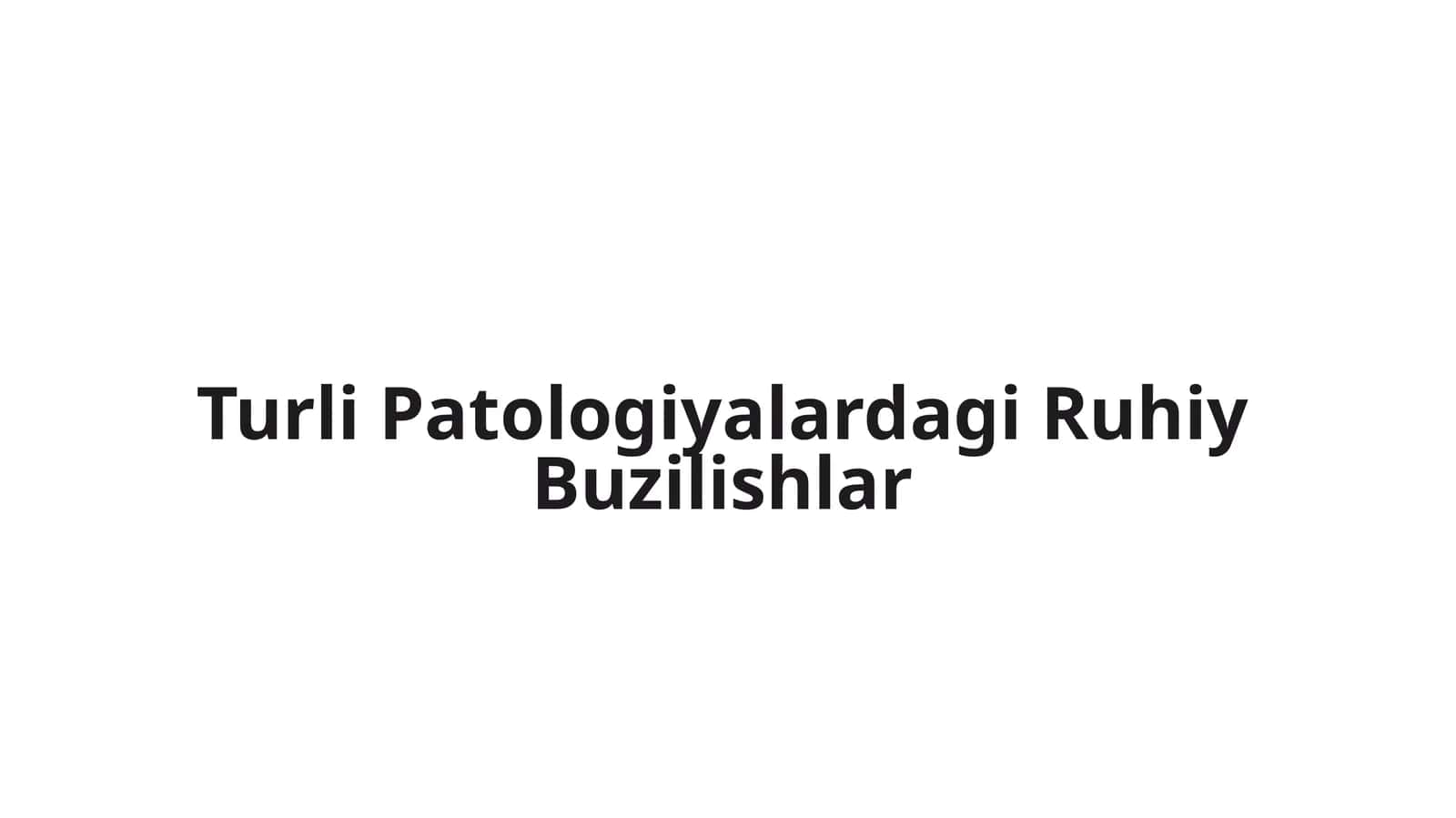 Turli Patologiyalardagi Ruhiy Buzilishlar