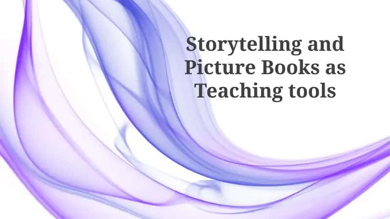 Storytelling and Picture Books as Teaching tools