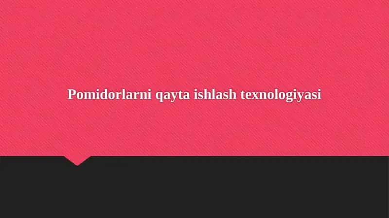 Pomidorlarni qayta ishlash texnologiyasi
