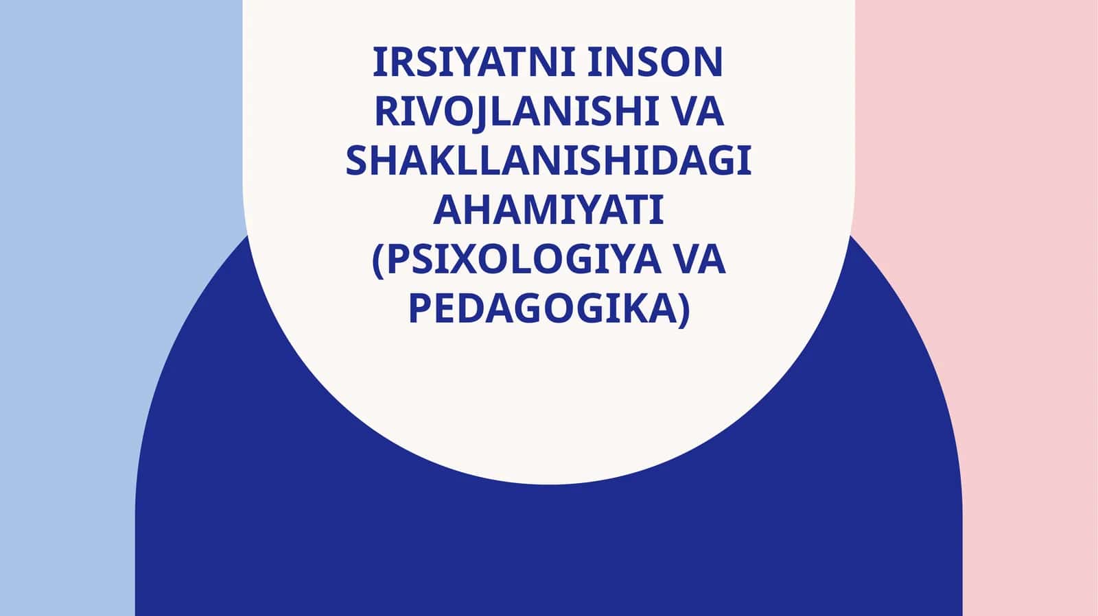 Irsiyatni inson rivojlanishi va shakllanishida ahamiyati (psixologiya va pedagogika)