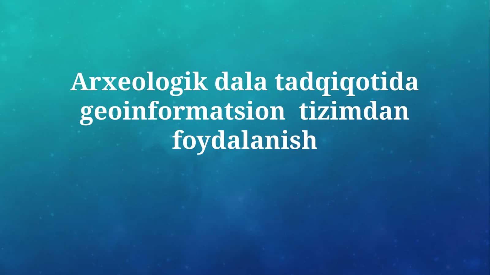 Arxeologik dala tadqiqotida geoinformatsiontizimdanfoydalanish