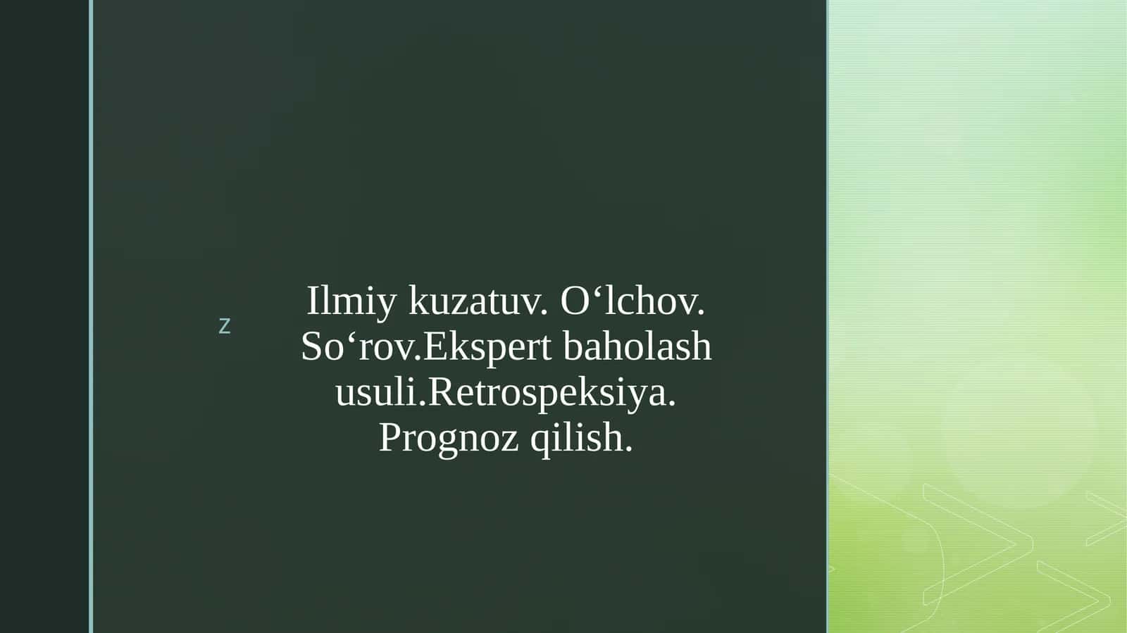 Ilmiy kuzatuv. O‘lchov. So‘rov.Ekspert baholash usuli.Retrospeksiya. Prognoz qilish.