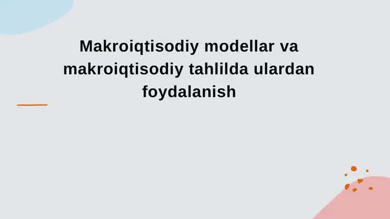 Makroiqtisodiy modellar va makroiqtisodiy tahlilda ulardan foydalanish
