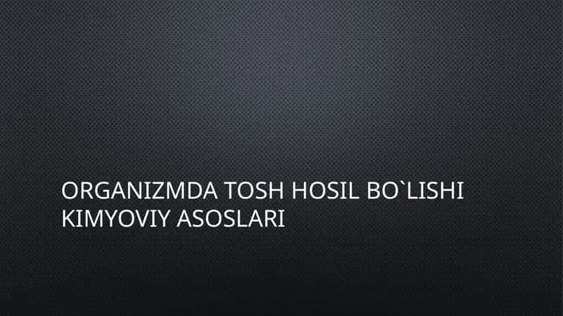 Organizmda tosh hosil bo‘lishi kimyoviy asoslari