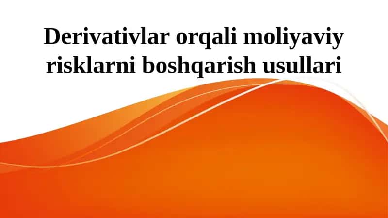 Derivativlarorqalimoliyaviyrisklarniboshqarishusullari