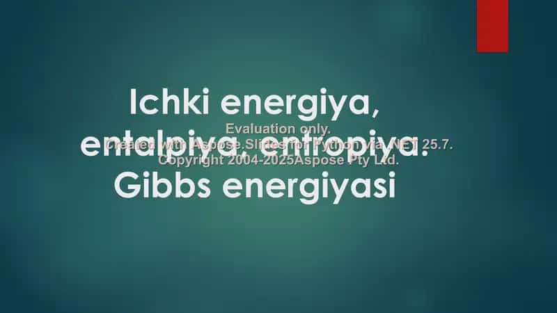 Ichki energiya, entalpiya, entropiya. Gibbs energiyasi