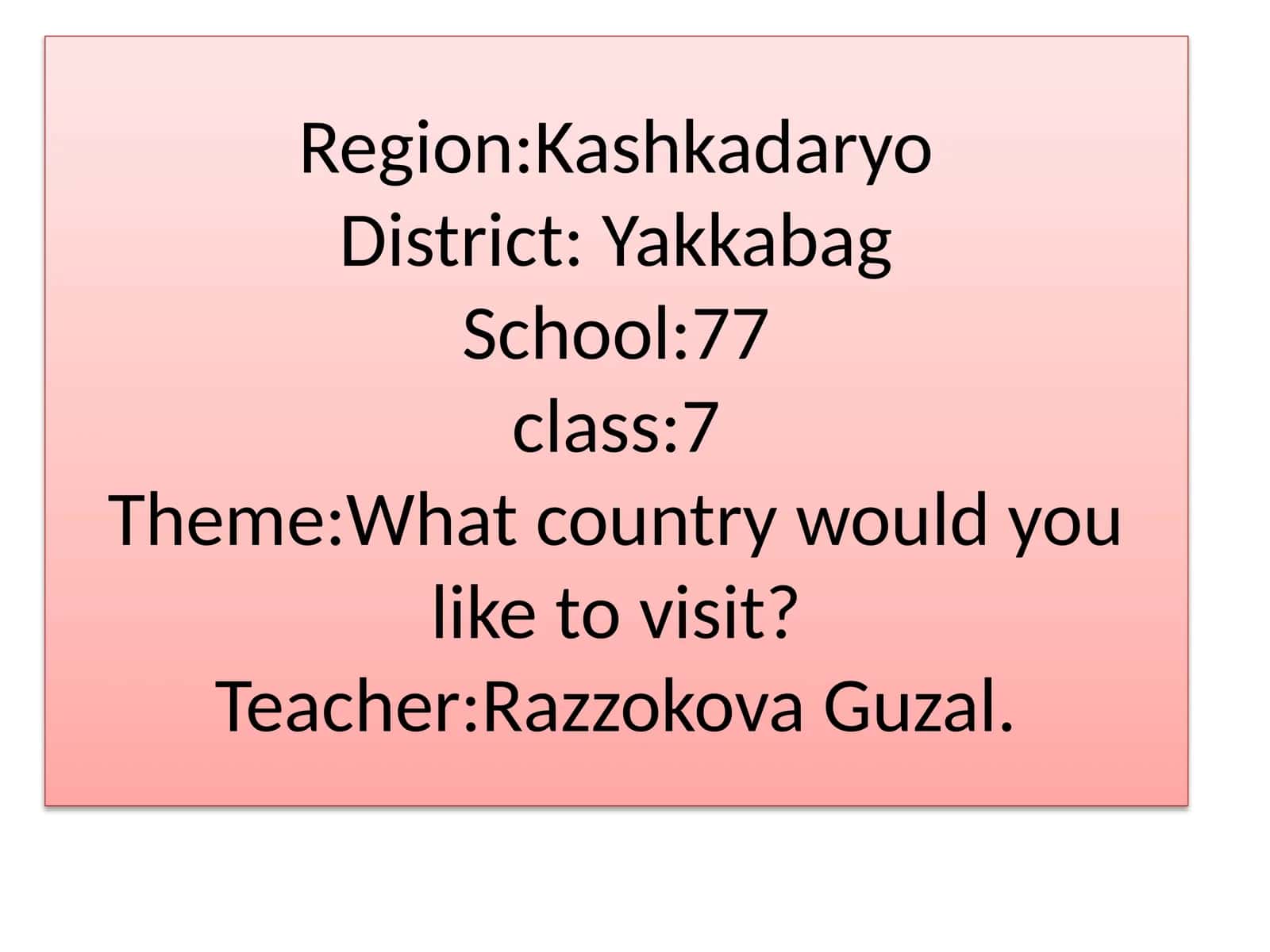 WHAT COUNTRY WOULD YOU LIKE TO VISIT?