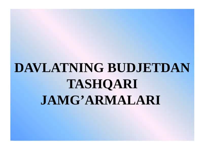 DAVLATNING BUDJETDAN TASHQARI JAMG’ARMALARI