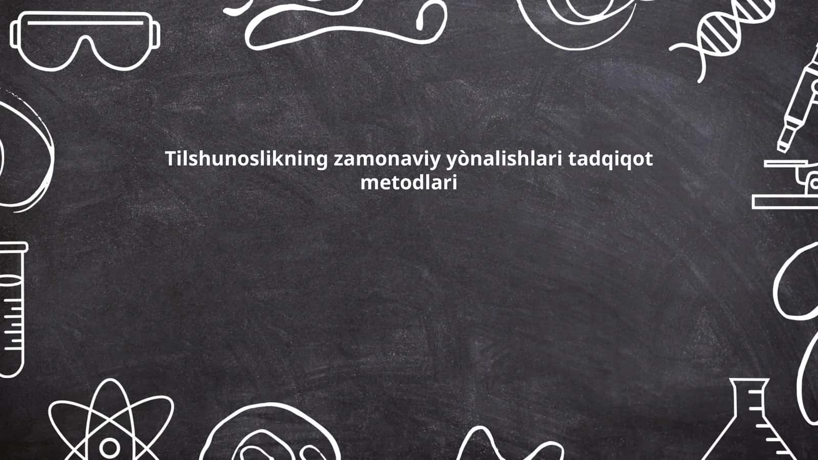 Tilshunoslikning zamonaviy yònalishlari tadqiqot metodlari