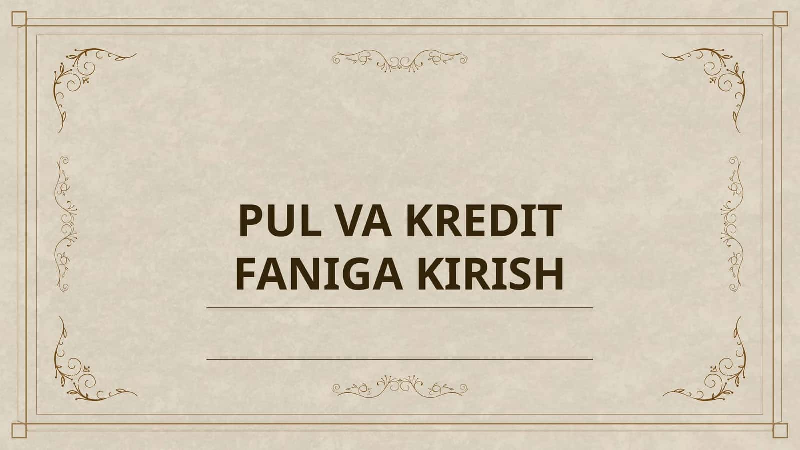 PUL VA KREDIT FANIGA KIRISH